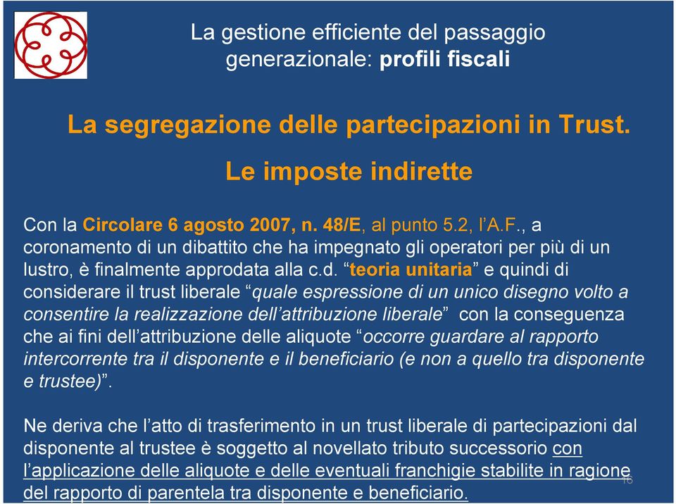 un dibattito che ha impegnato gli operatori per più di un lustro, è finalmente approdata alla c.d. teoria unitaria e quindi di considerare il trust liberale quale espressione di un unico disegno