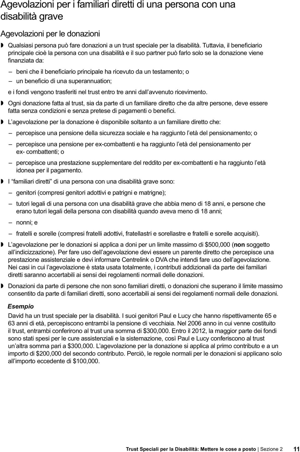 testamento; o un beneficio di una superannuation; e i fondi vengono trasferiti nel trust entro tre anni dall avvenuto ricevimento.