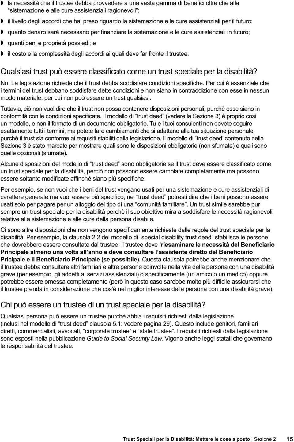 complessità degli accordi ai quali deve far fronte il trustee. Qualsiasi trust può essere classificato come un trust speciale per la disabilità? No.