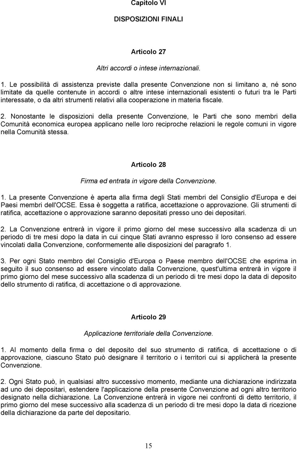 interessate, o da altri strumenti relativi alla cooperazione in materia fiscale. 2.