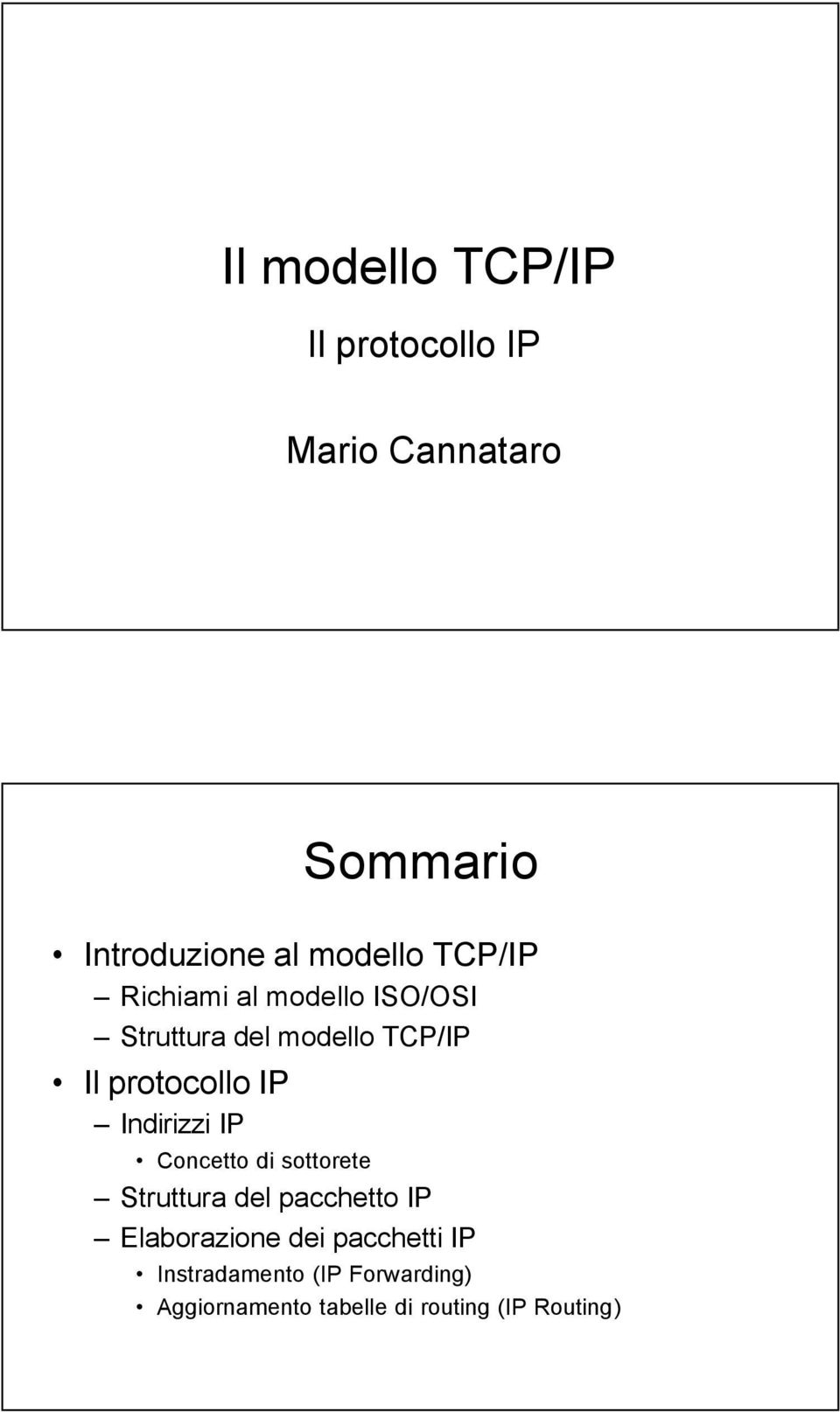 protocollo IP Indirizzi IP Concetto di sottorete Struttura del pacchetto IP