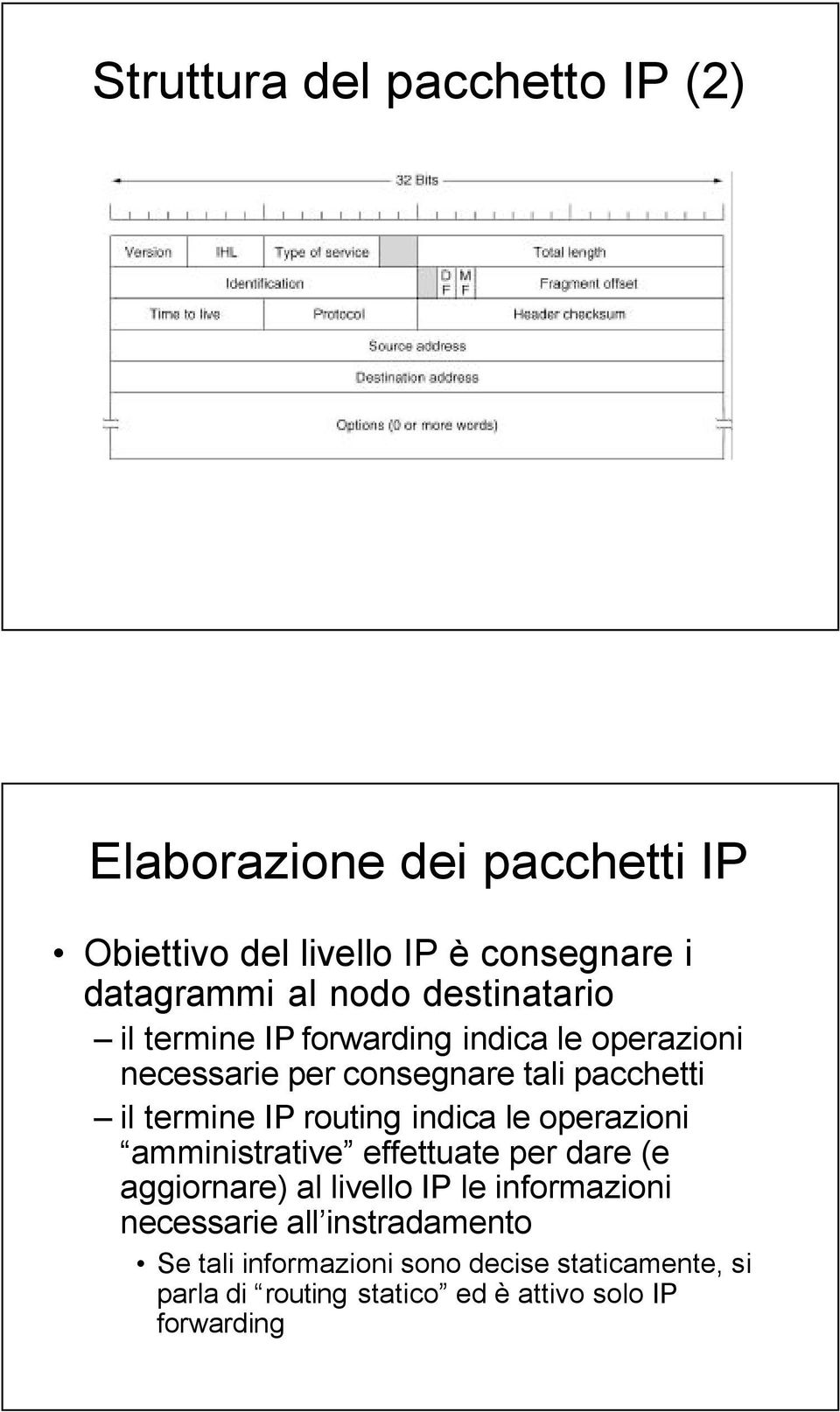 routing indica le operazioni amministrative effettuate per dare (e aggiornare) al livello IP le informazioni necessarie