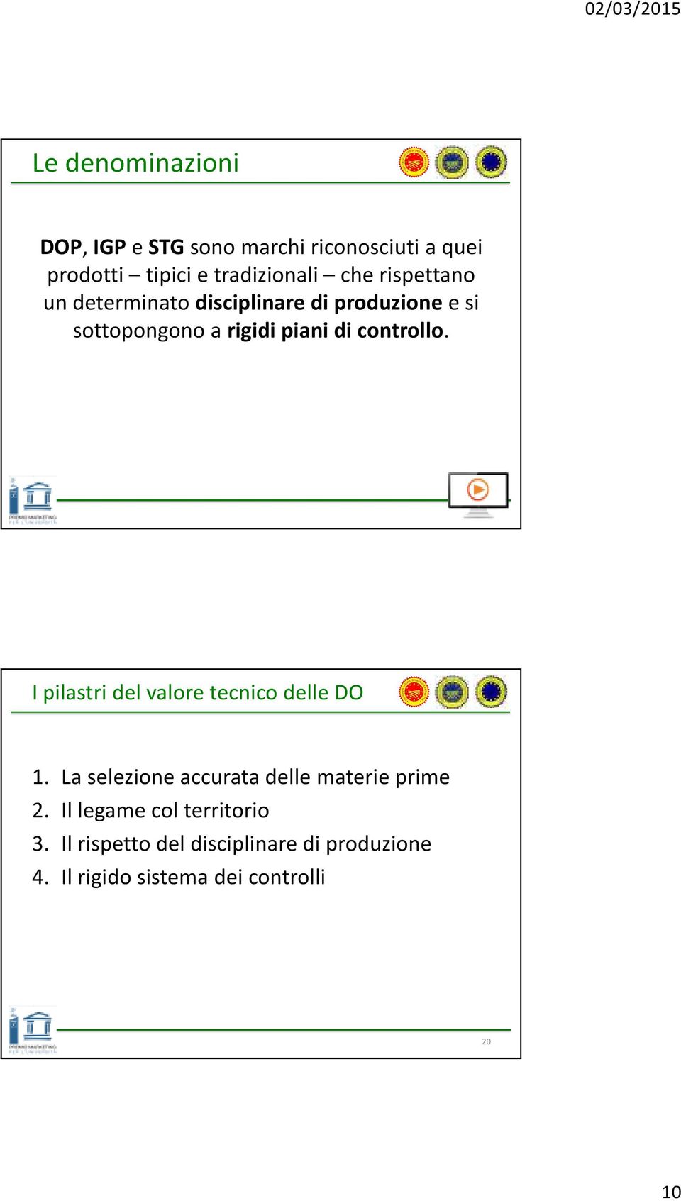 19 I pilastri del valore tecnico delle DO 1. La selezione accurata delle materie prime 2.