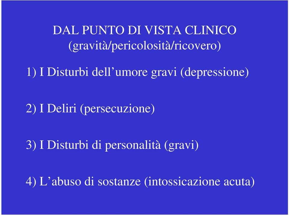 umore gravi (depressione) 2) I Deliri (persecuzione)