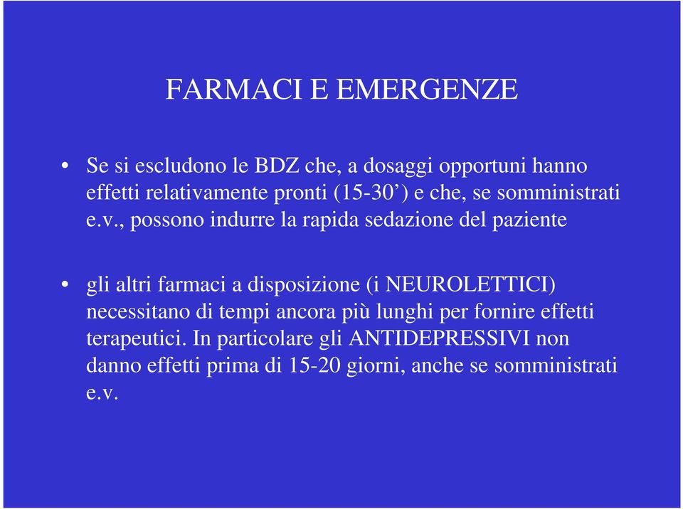 , possono indurre la rapida sedazione del paziente gli altri farmaci a disposizione (i NEUROLETTICI)