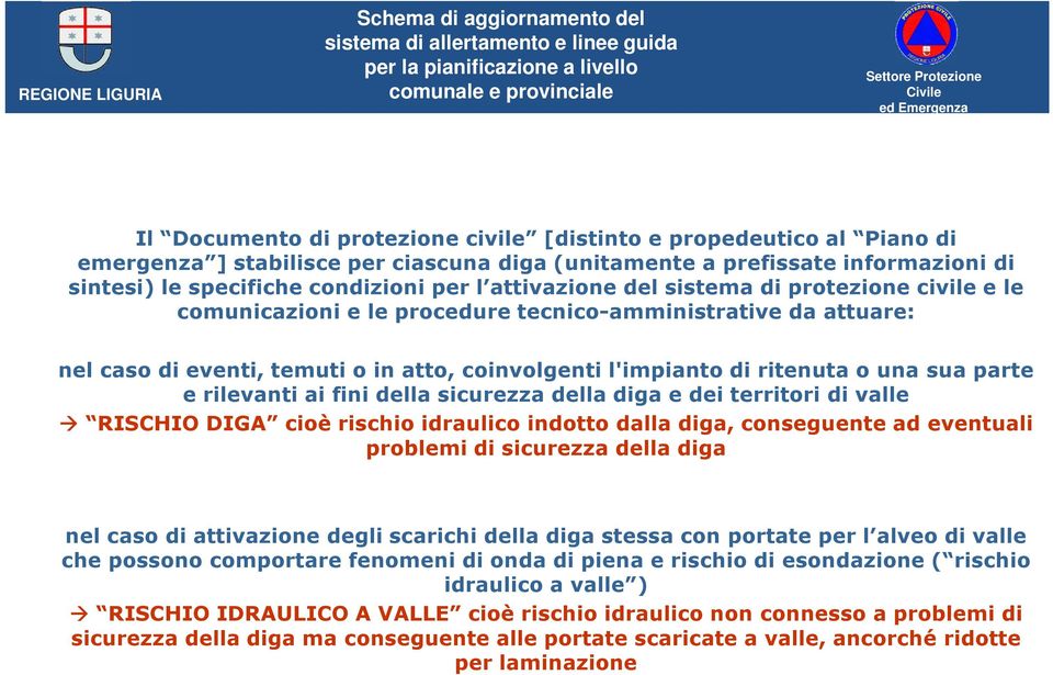 parte e rilevanti ai fini della sicurezza della diga e dei territori di valle RISCHIO DIGA cioè rischio idraulico indotto dalla diga, conseguente ad eventuali problemi di sicurezza della diga nel