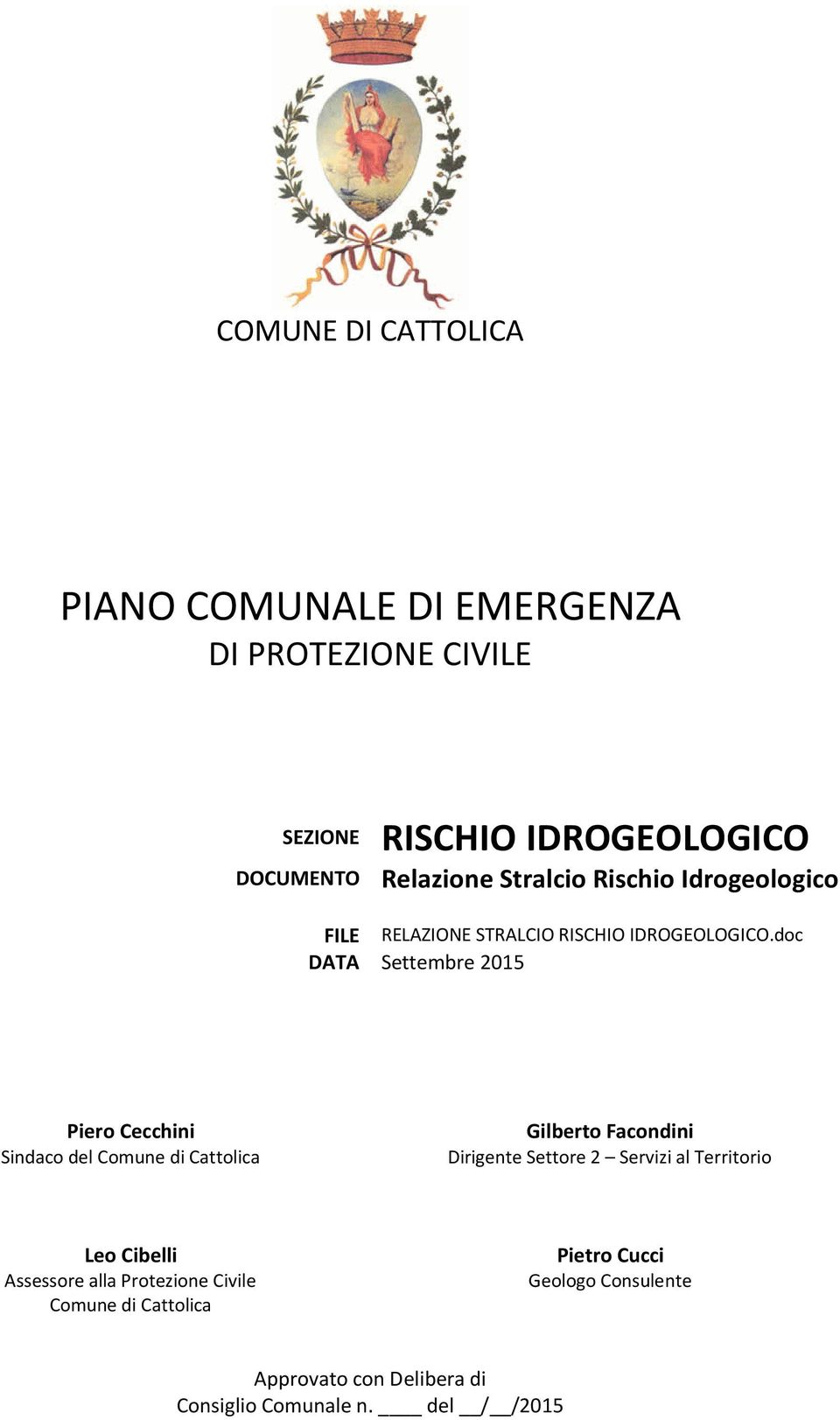 doc DATA Settembre 2015 Piero Cecchini Sindaco del Comune di Cattolica Gilberto Facondini Dirigente Settore 2 Servizi al