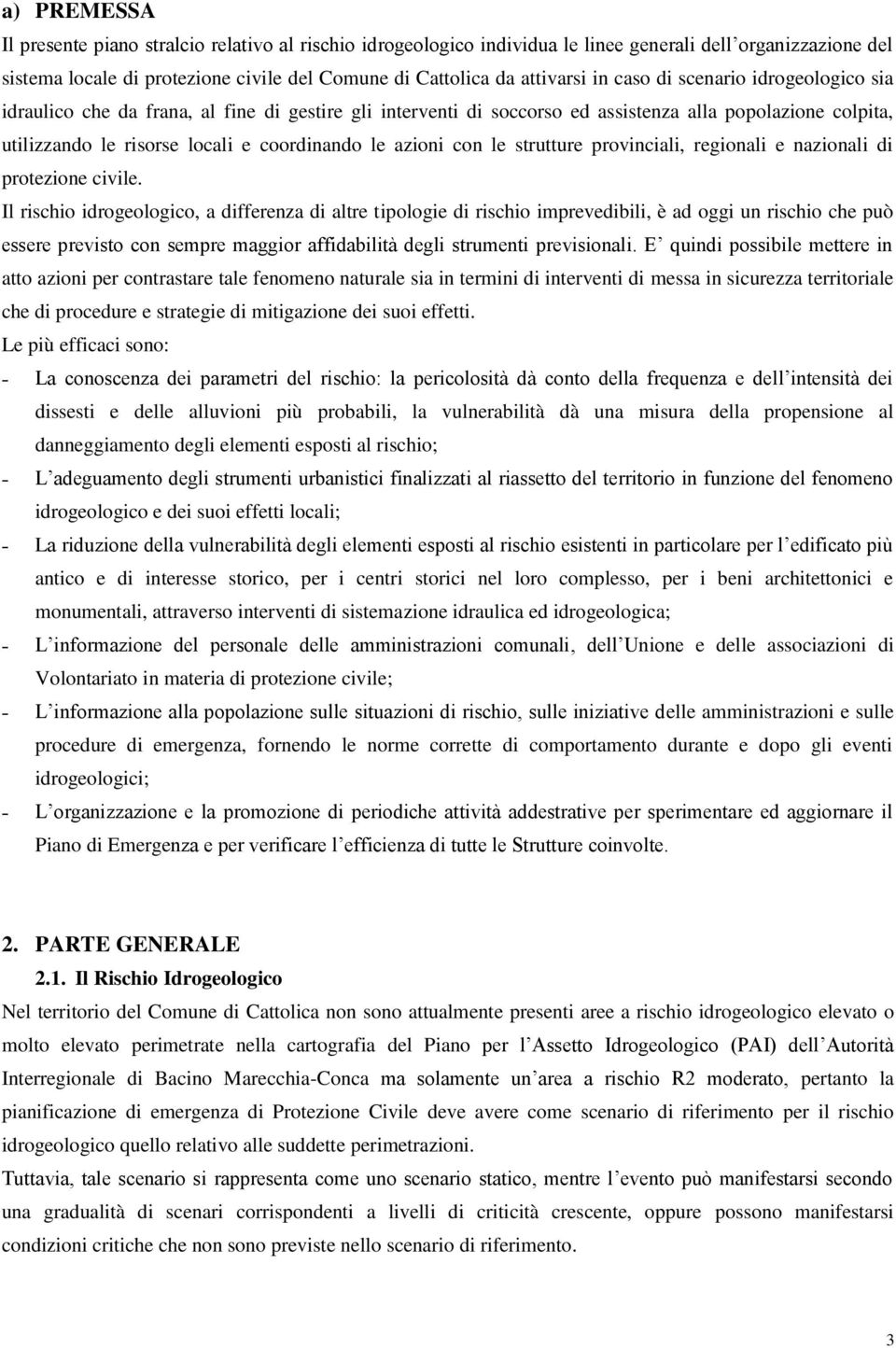 azioni con le strutture provinciali, regionali e nazionali di protezione civile.