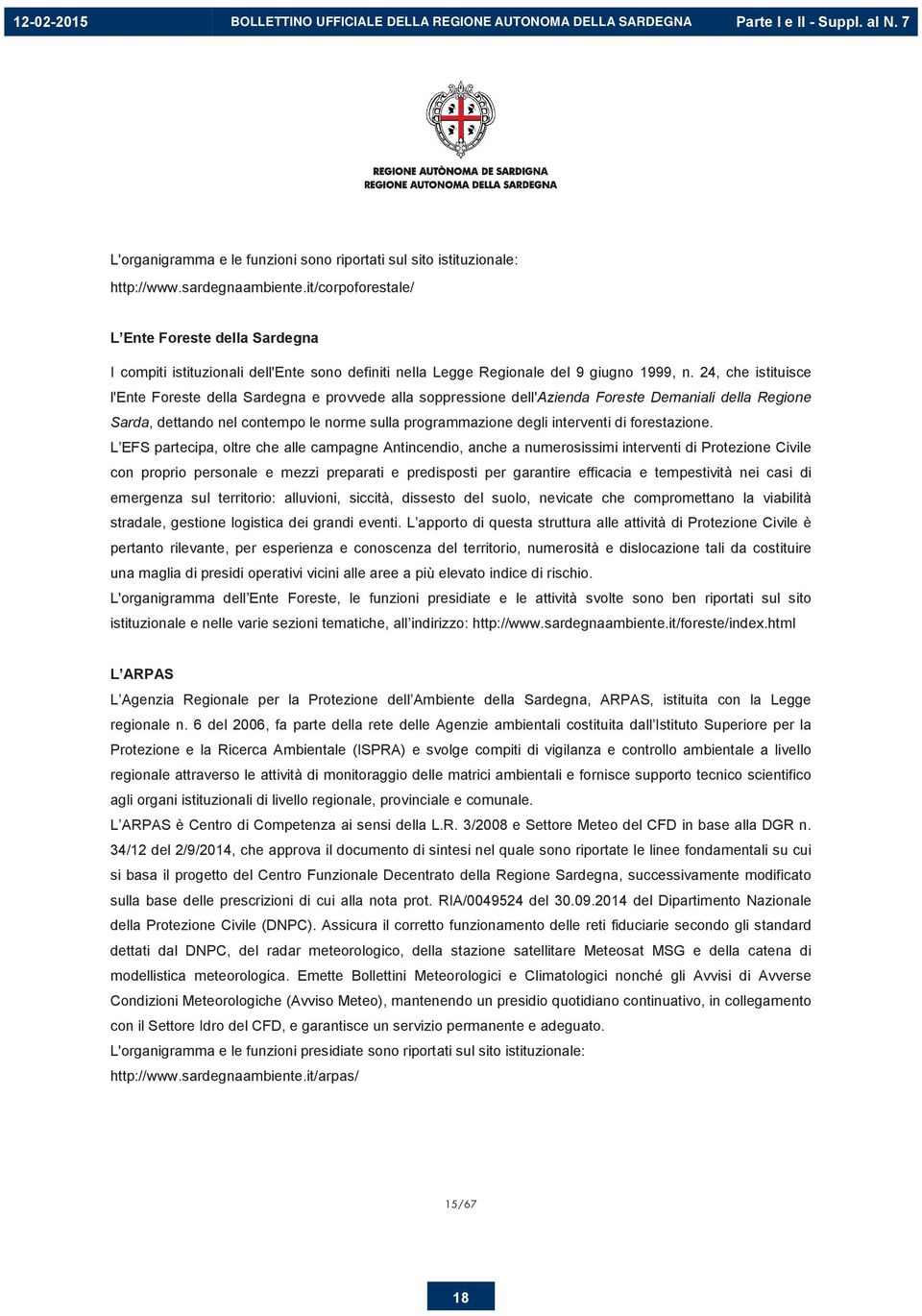 24, che istituisce l'ente Foreste della Sardegna e provvede alla soppressione dell'azienda Foreste Demaniali della Regione Sarda, dettando nel contempo le norme sulla programmazione degli interventi