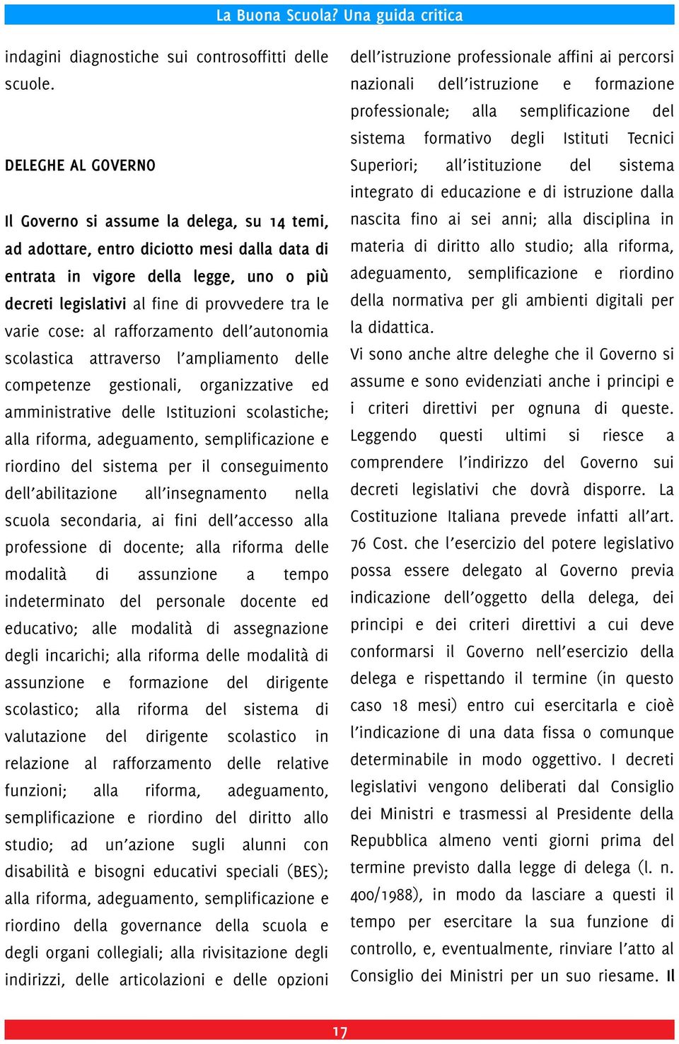 Govrno si assum la dlga, su 14 tmi, nascita fino ai si anni; alla sciplina in ad adottar, ntro ciotto msi dalla data matria ritto allo stuo; alla riforma, ntrata in vigor dlla lgg, uno o più