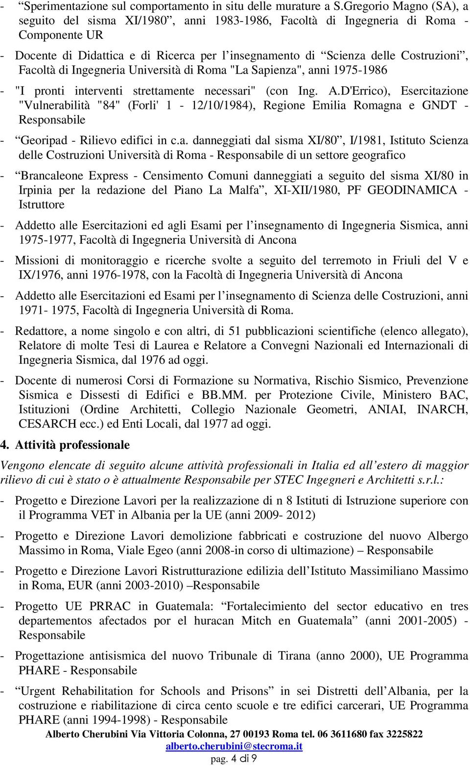 Facoltà di Ingegneria Università di Roma "La Sapienza", anni 1975-1986 - "I pronti interventi strettamente necessari" (con Ing. A.