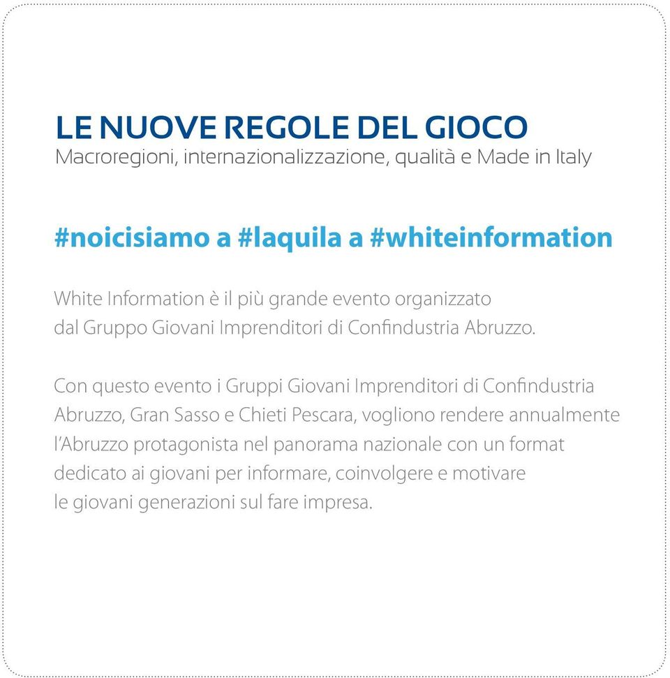 Con questo evento i Gruppi Giovani Imprenditori di Confindustria Abruzzo, Gran Sasso e Chieti Pescara, vogliono rendere annualmente