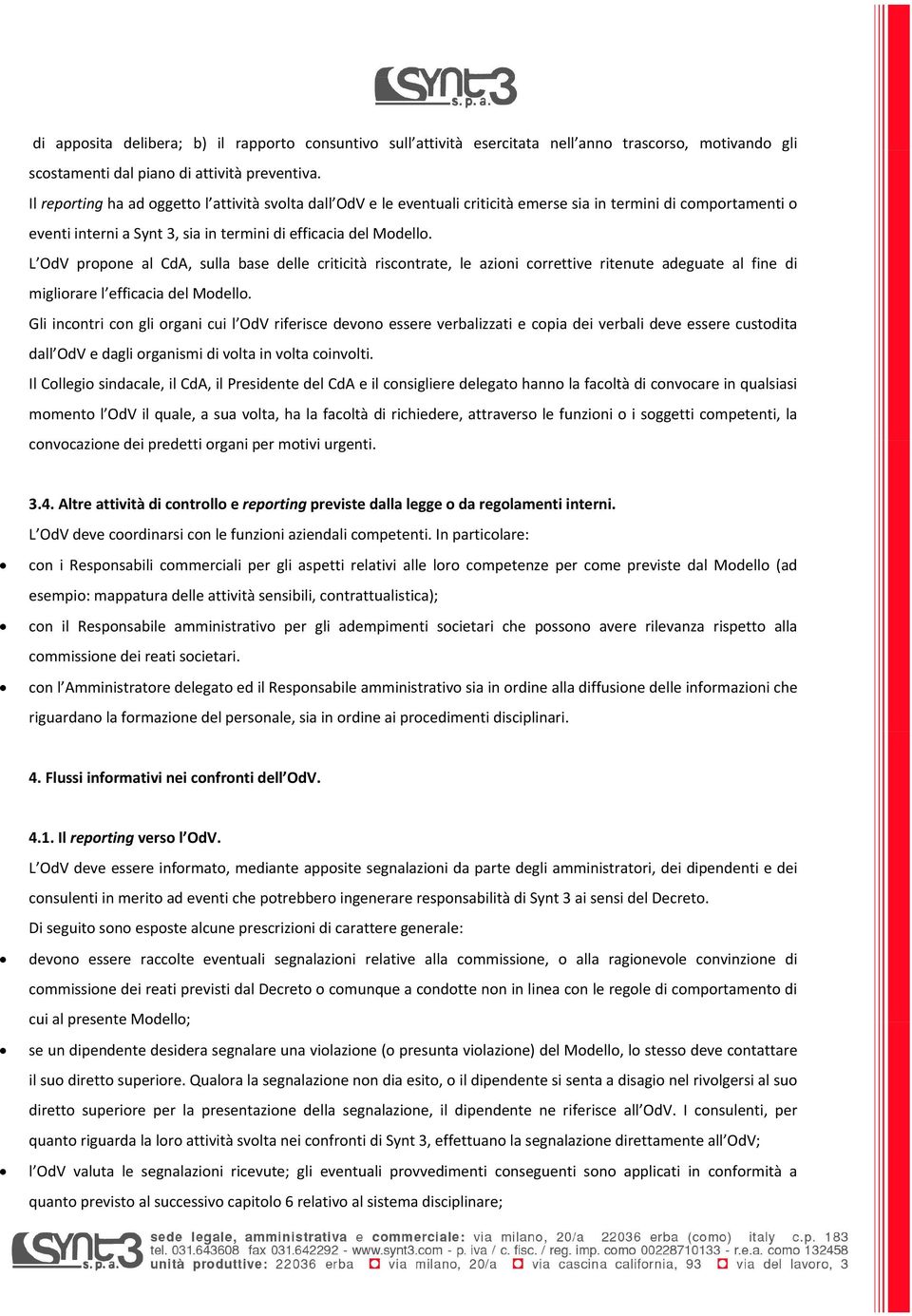 L OdV propone al CdA, sulla base delle criticità riscontrate, le azioni correttive ritenute adeguate al fine di migliorare l efficacia del Modello.