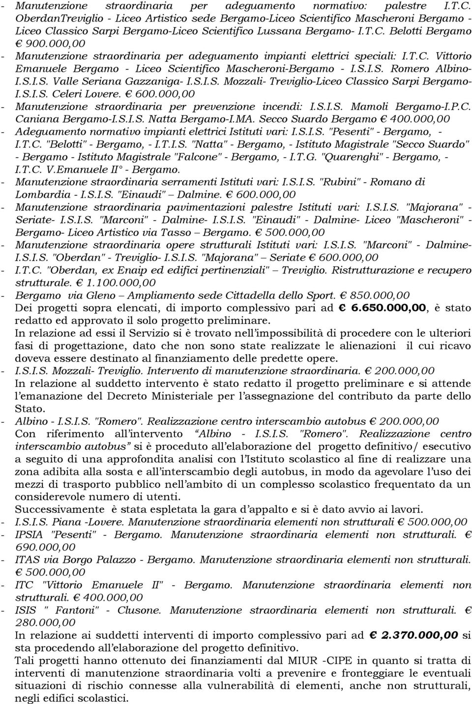 000,00 - Manutenzione straordinaria per adeguamento impianti elettrici speciali: I.T.C. Vittorio Emanuele Bergamo - Liceo Scientifico Mascheroni-Bergamo - I.S.I.S. Romero Albino- I.S.I.S. Valle Seriana Gazzaniga- I.