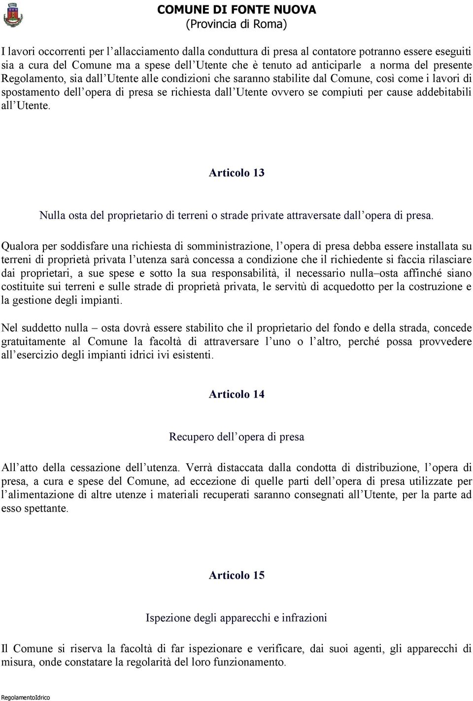 all Utente. Articolo 13 Nulla osta del proprietario di terreni o strade private attraversate dall opera di presa.