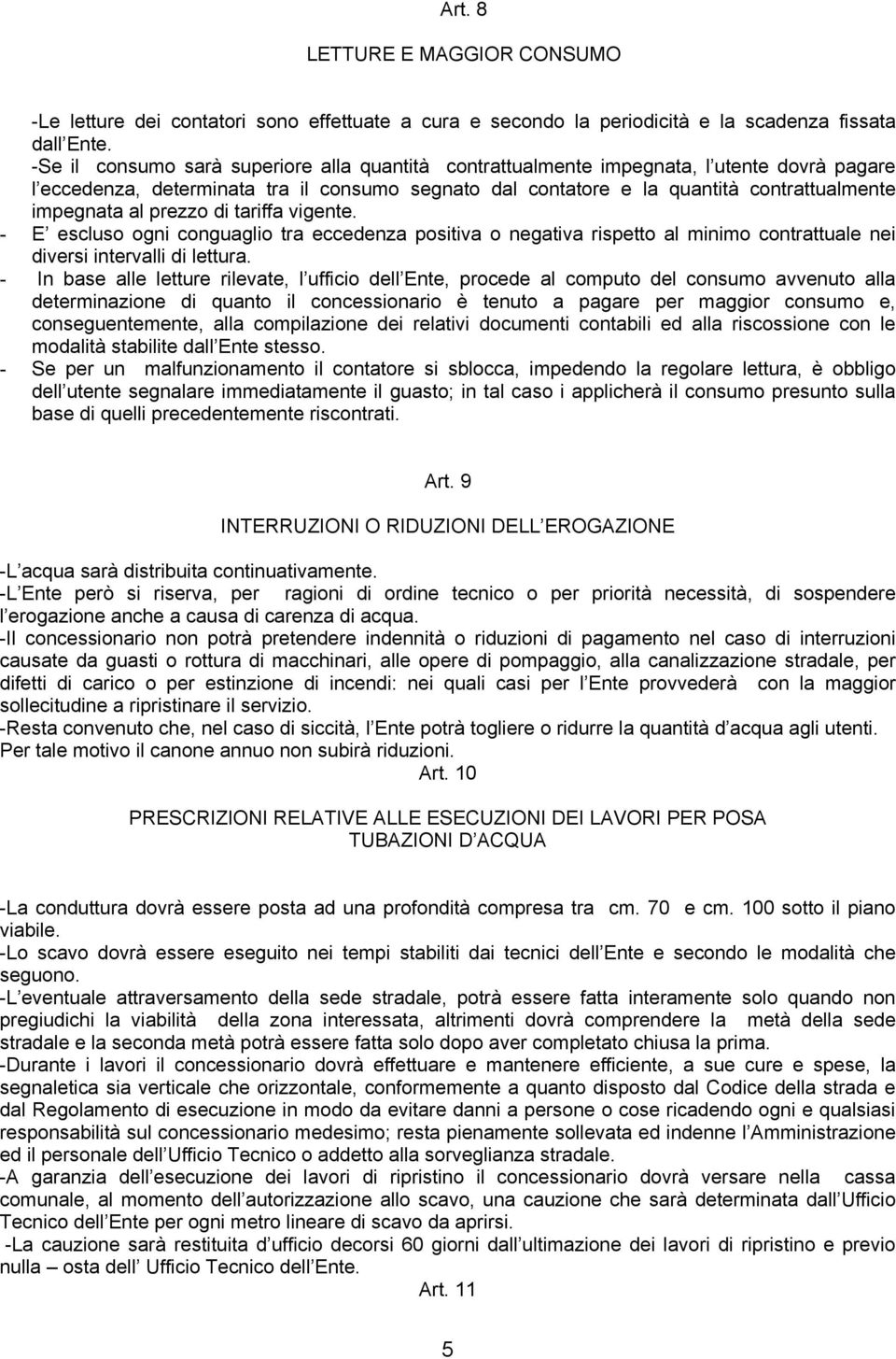 prezzo di tariffa vigente. - E escluso ogni conguaglio tra eccedenza positiva o negativa rispetto al minimo contrattuale nei diversi intervalli di lettura.