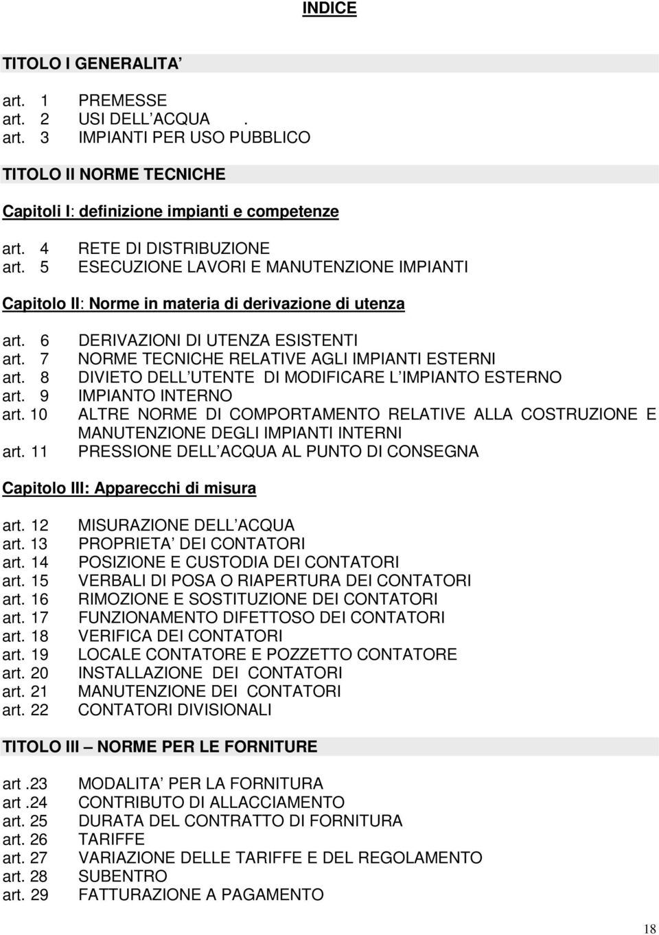 11 DERIVAZIONI DI UTENZA ESISTENTI NORME TECNICHE RELATIVE AGLI IMPIANTI ESTERNI DIVIETO DELL UTENTE DI MODIFICARE L IMPIANTO ESTERNO IMPIANTO INTERNO ALTRE NORME DI COMPORTAMENTO RELATIVE ALLA