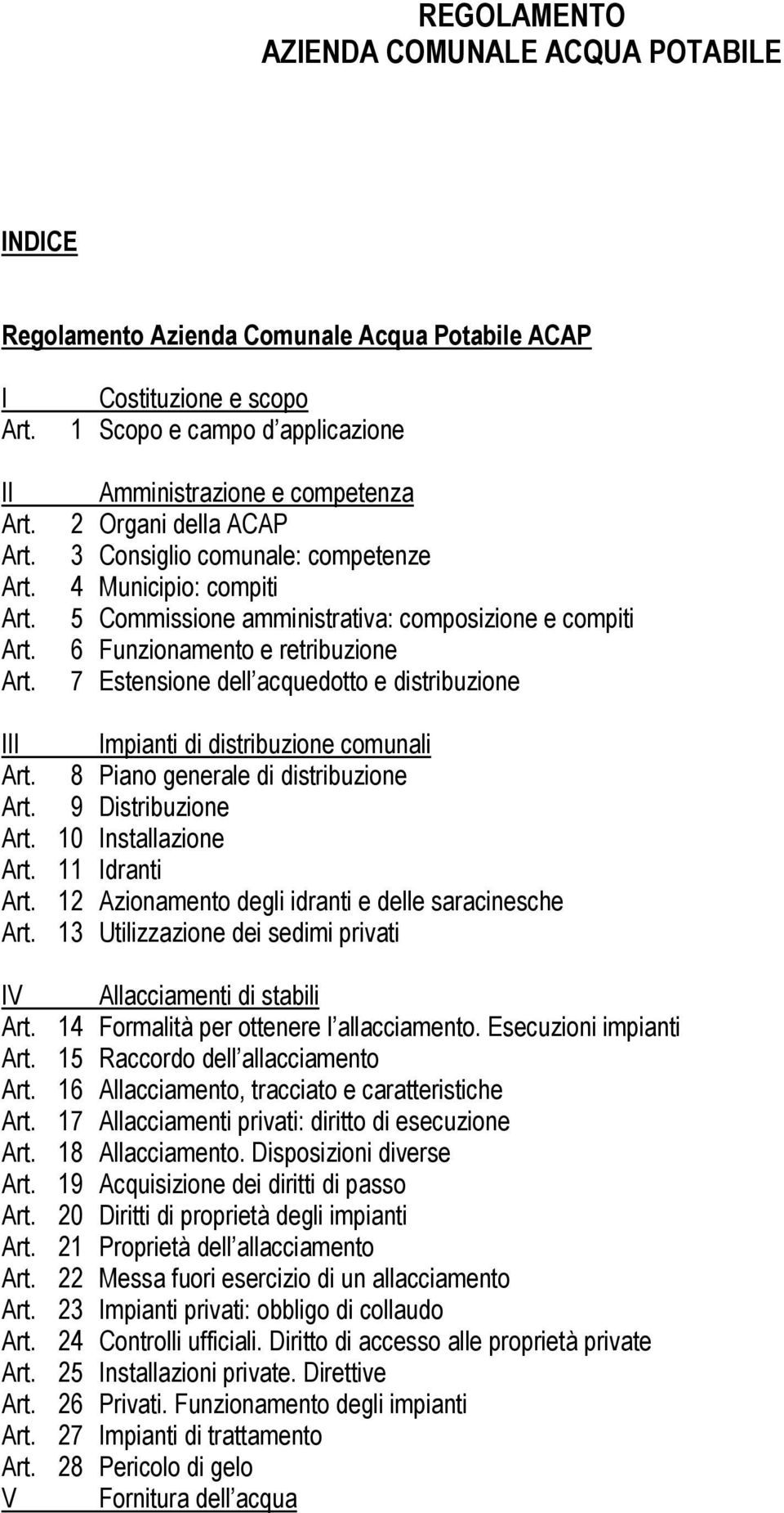 Impianti di distribuzione comunali 8 Piano generale di distribuzione 9 Distribuzione 10 Installazione 11 Idranti 12 Azionamento degli idranti e delle saracinesche 13 Utilizzazione dei sedimi privati