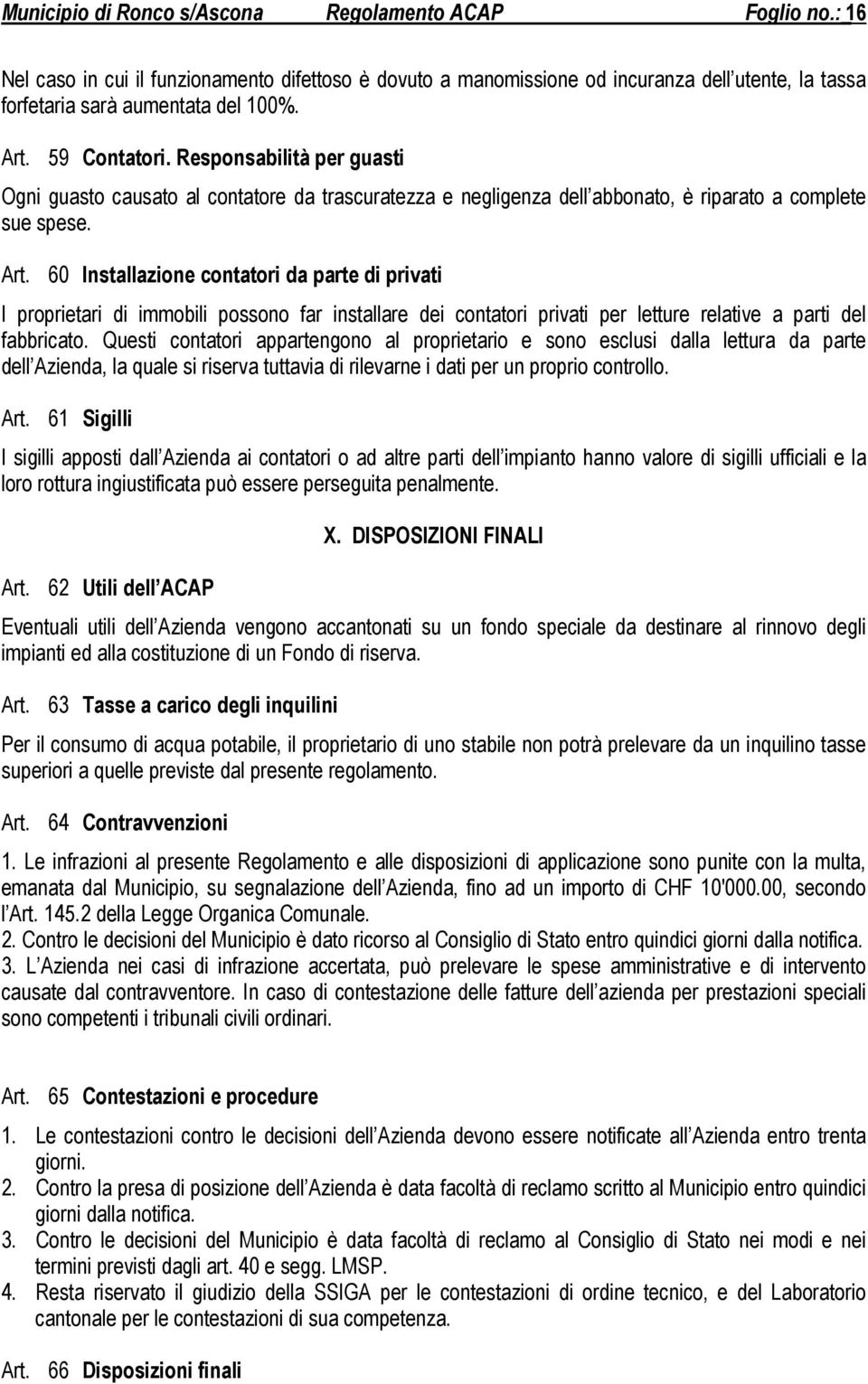 60 Installazione contatori da parte di privati I proprietari di immobili possono far installare dei contatori privati per letture relative a parti del fabbricato.