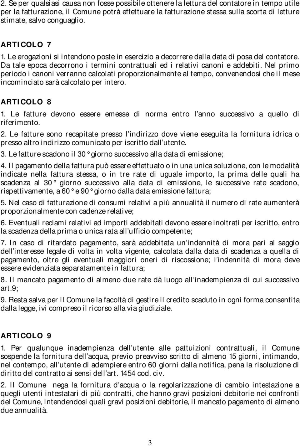 Da tale epoca decorrono i termini contrattuali ed i relativi canoni e addebiti.