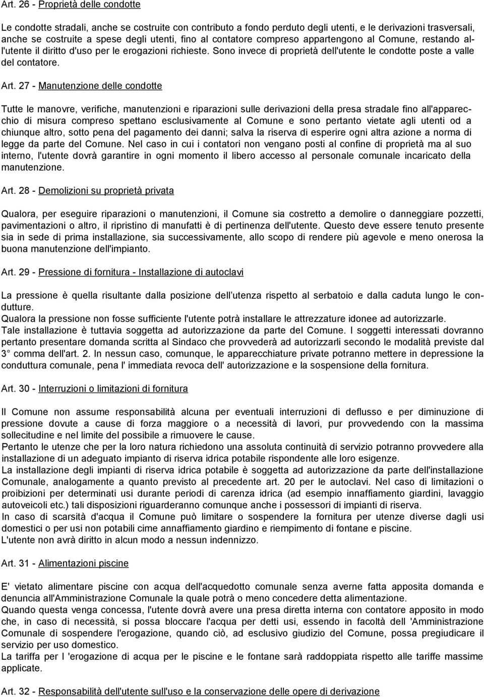 27 - Manutenzione delle condotte Tutte le manovre, verifiche, manutenzioni e riparazioni sulle derivazioni della presa stradale fino all'apparecchio di misura compreso spettano esclusivamente al