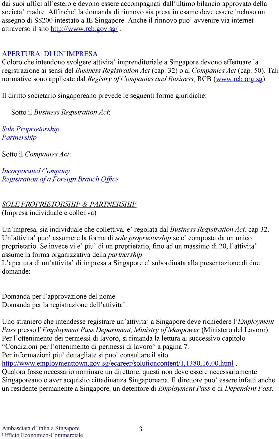 sg/. APERTURA DI UN IMPRESA Coloro che intendono svolgere attivita imprenditoriale a Singapore devono effettuare la registrazione ai sensi del Business Registration Act (cap.