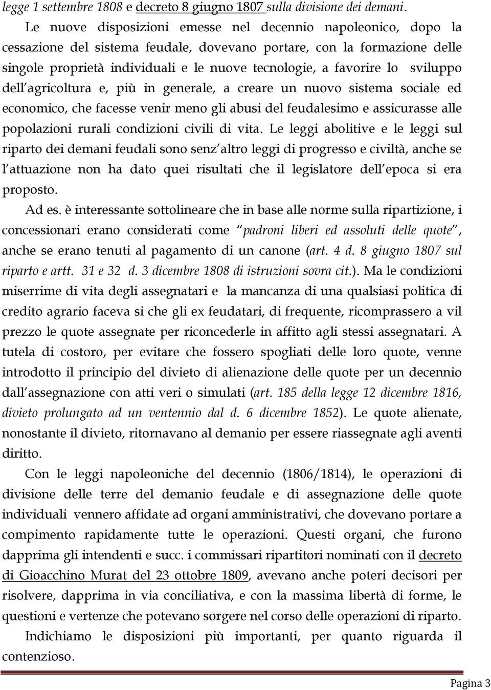 favorire lo sviluppo dell agricoltura e, più in generale, a creare un nuovo sistema sociale ed economico, che facesse venir meno gli abusi del feudalesimo e assicurasse alle popolazioni rurali