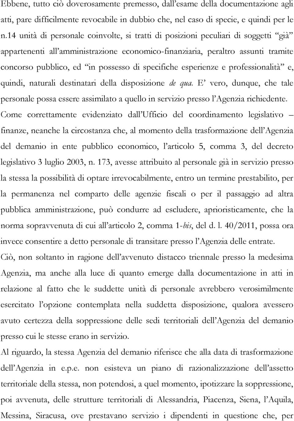 specifiche esperienze e professionalità e, quindi, naturali destinatari della disposizione de qua.