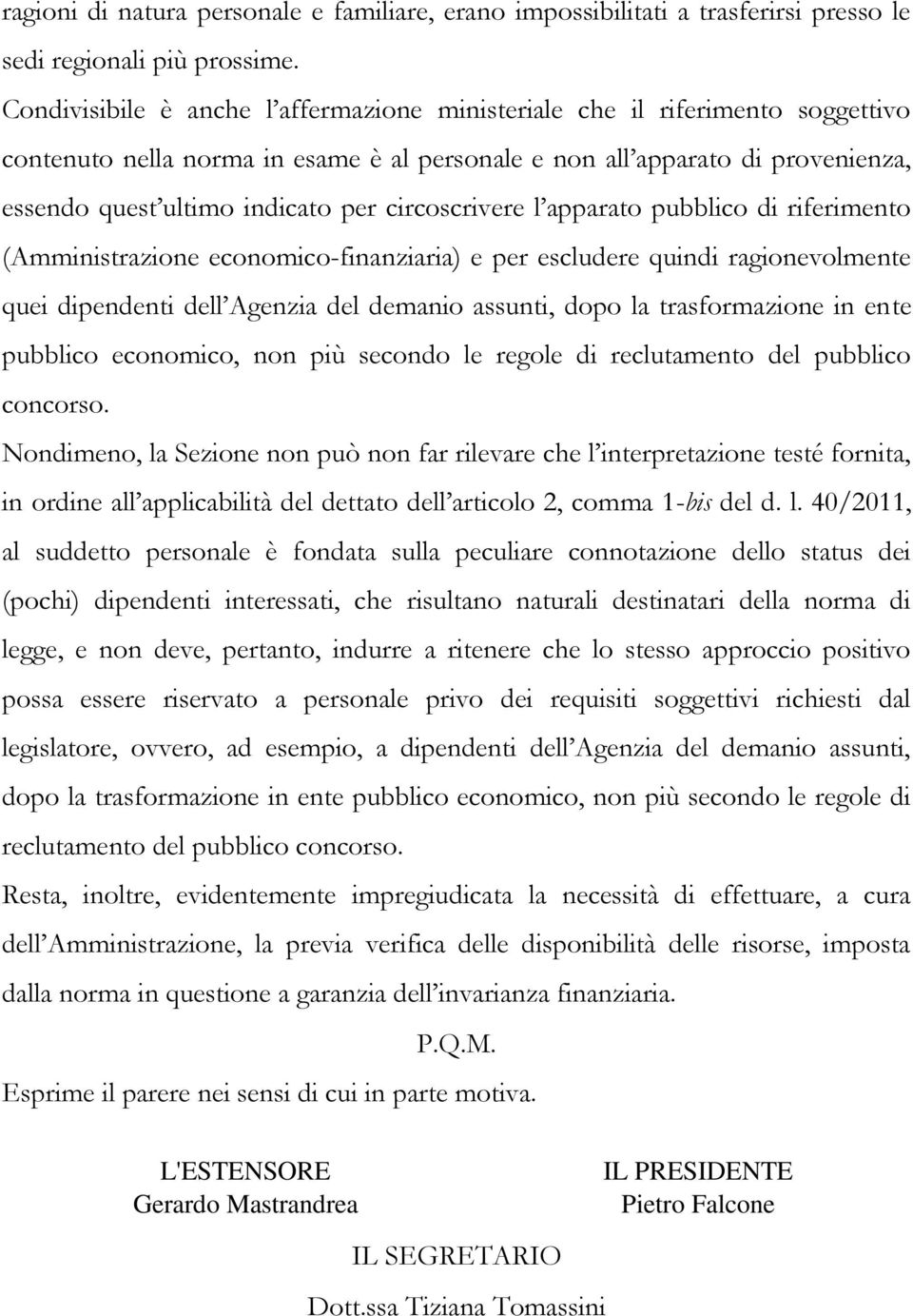 circoscrivere l apparato pubblico di riferimento (Amministrazione economico-finanziaria) e per escludere quindi ragionevolmente quei dipendenti dell Agenzia del demanio assunti, dopo la