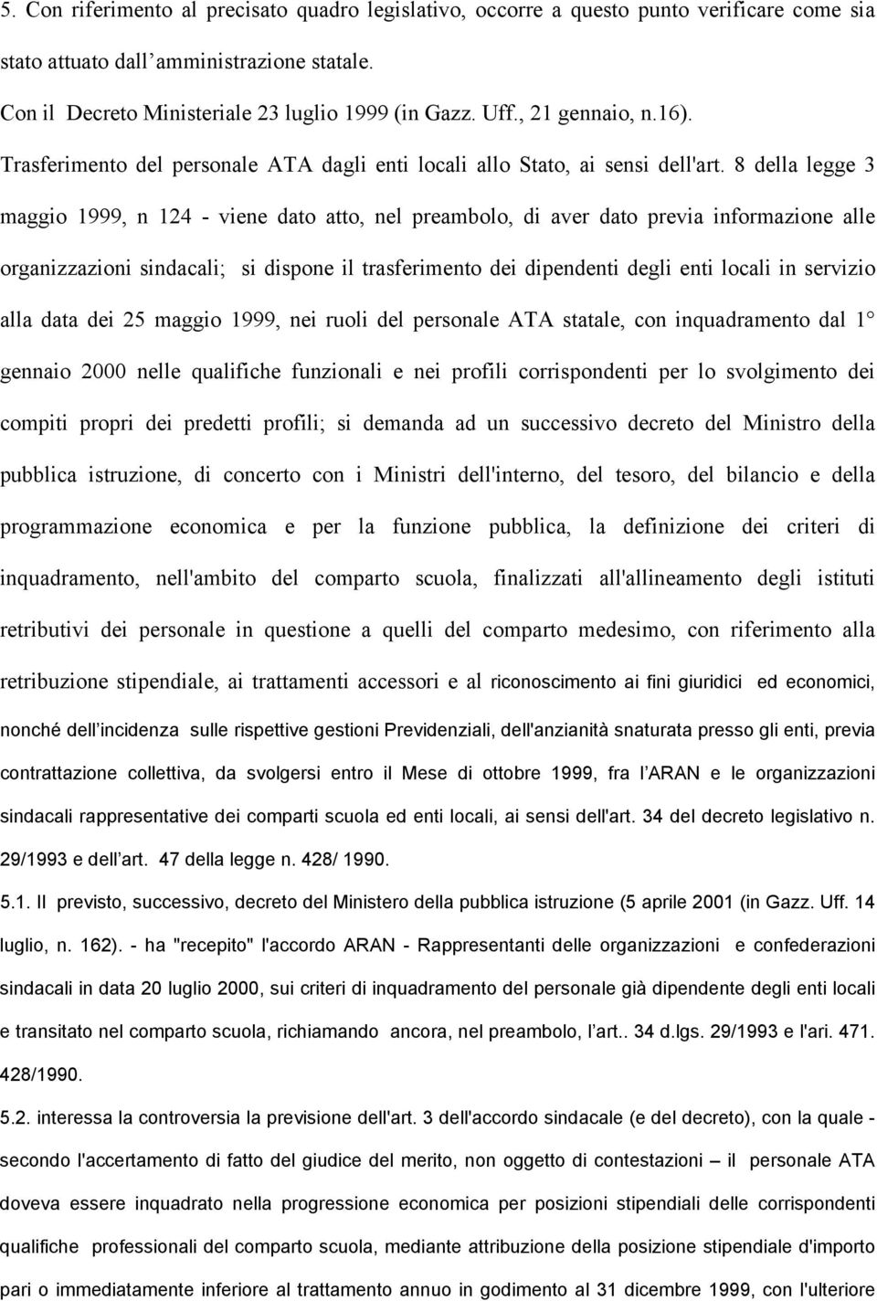 8 della legge 3 maggio 1999, n 124 - viene dato atto, nel preambolo, di aver dato previa informazione alle organizzazioni sindacali; si dispone il trasferimento dei dipendenti degli enti locali in