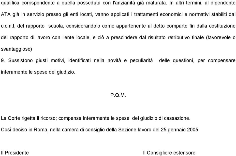 appartenente al detto comparto fin dalla costituzione del rapporto di lavoro con l'ente locale, e ciò a prescindere dal risultato retributivo finale (favorevole o svantaggioso) 9.