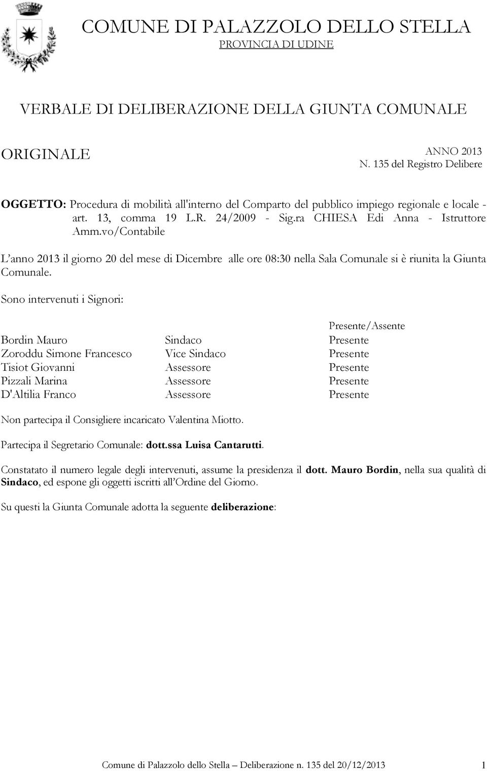 vo/Contabile L anno 2013 il giorno 20 del mese di Dicembre alle ore 08:30 nella Sala Comunale si è riunita la Giunta Comunale.