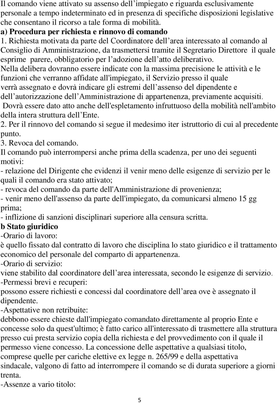 Richiesta motivata da parte del Coordinatore dell area interessato al comando al Consiglio di Amministrazione, da trasmettersi tramite il Segretario Direttore il quale esprime parere, obbligatorio