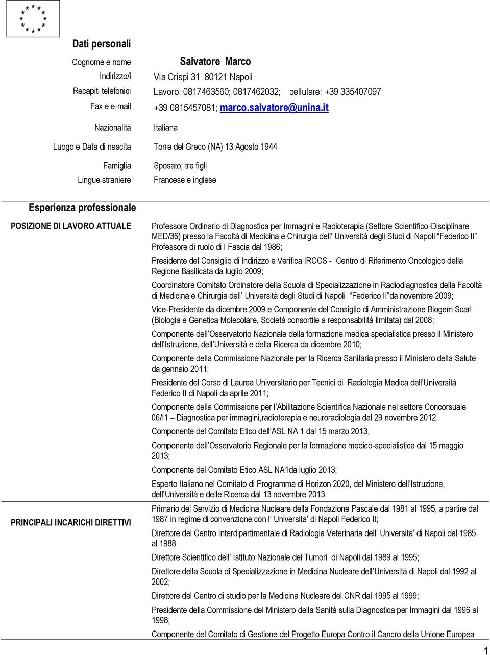 it Nazionalità Italiana Luogo e Data di nascita Torre del Greco (NA) 13 Agosto 1944 Famiglia Lingue straniere Sposato; tre figli Francese e inglese Esperienza professionale POSIZIONE DI LAVORO