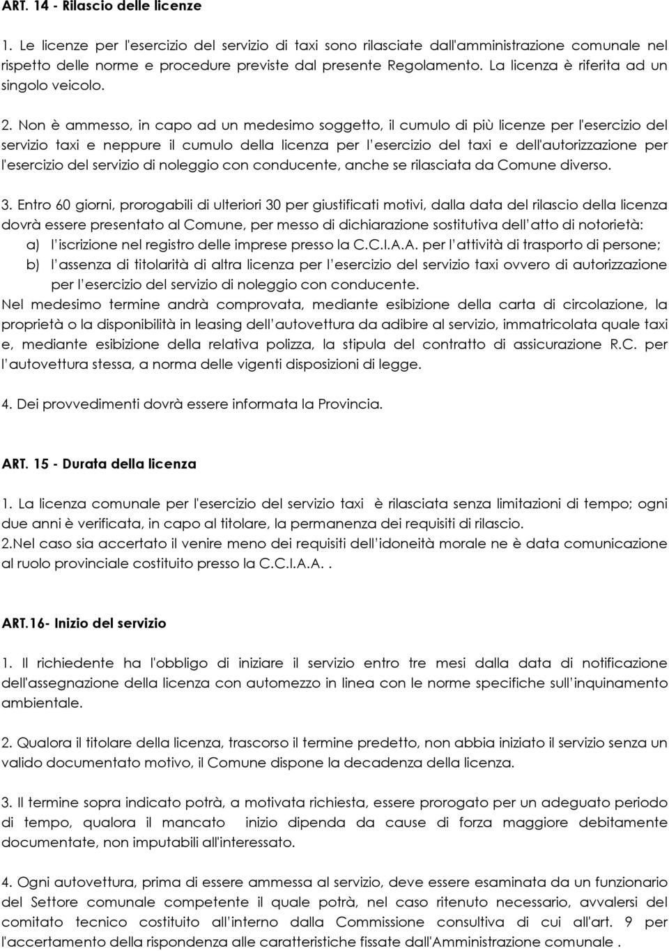 La licenza è riferita ad un singolo veicolo. 2.