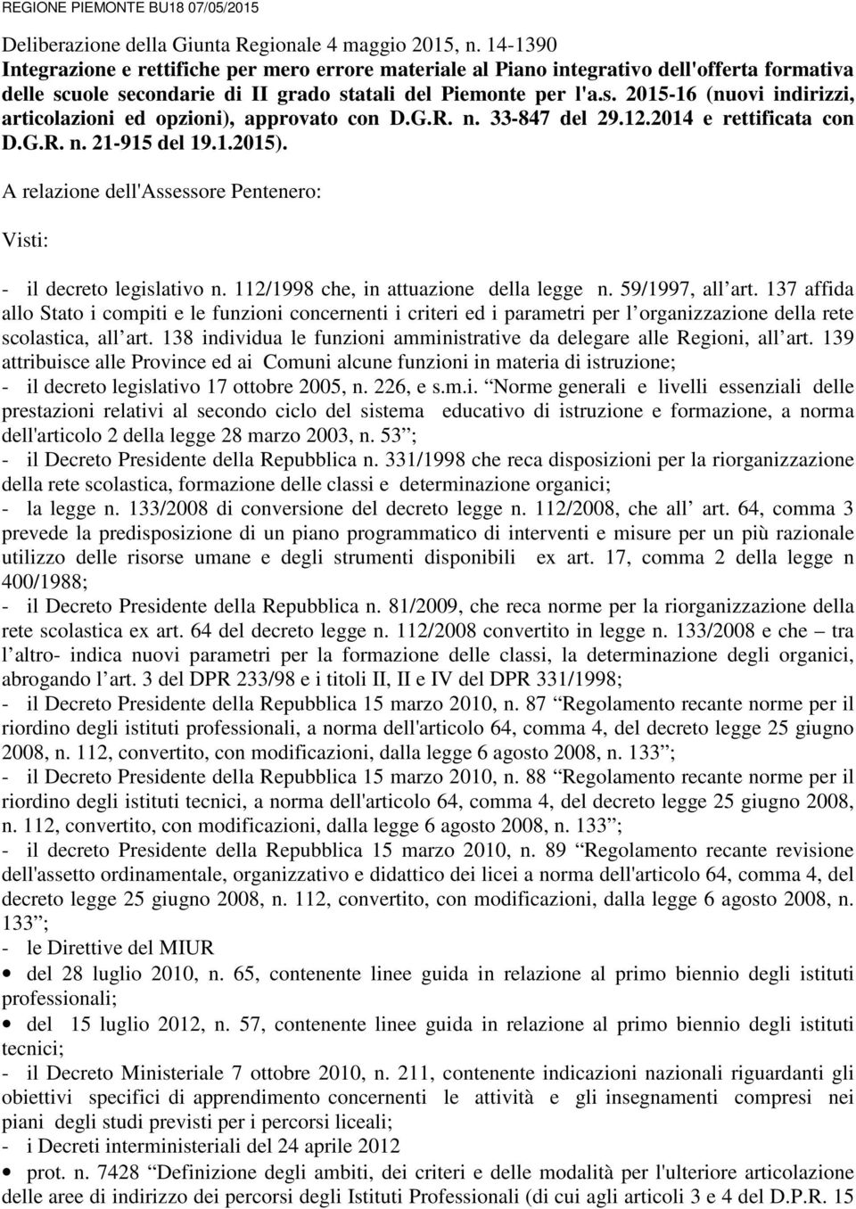 G.R. n. 33-847 del 29.12.2014 e rettificata con D.G.R. n. 21-915 del 19.1.2015). A relazione dell'assessore Pentenero: Visti: - il decreto legislativo n. 112/1998 che, in attuazione della legge n.