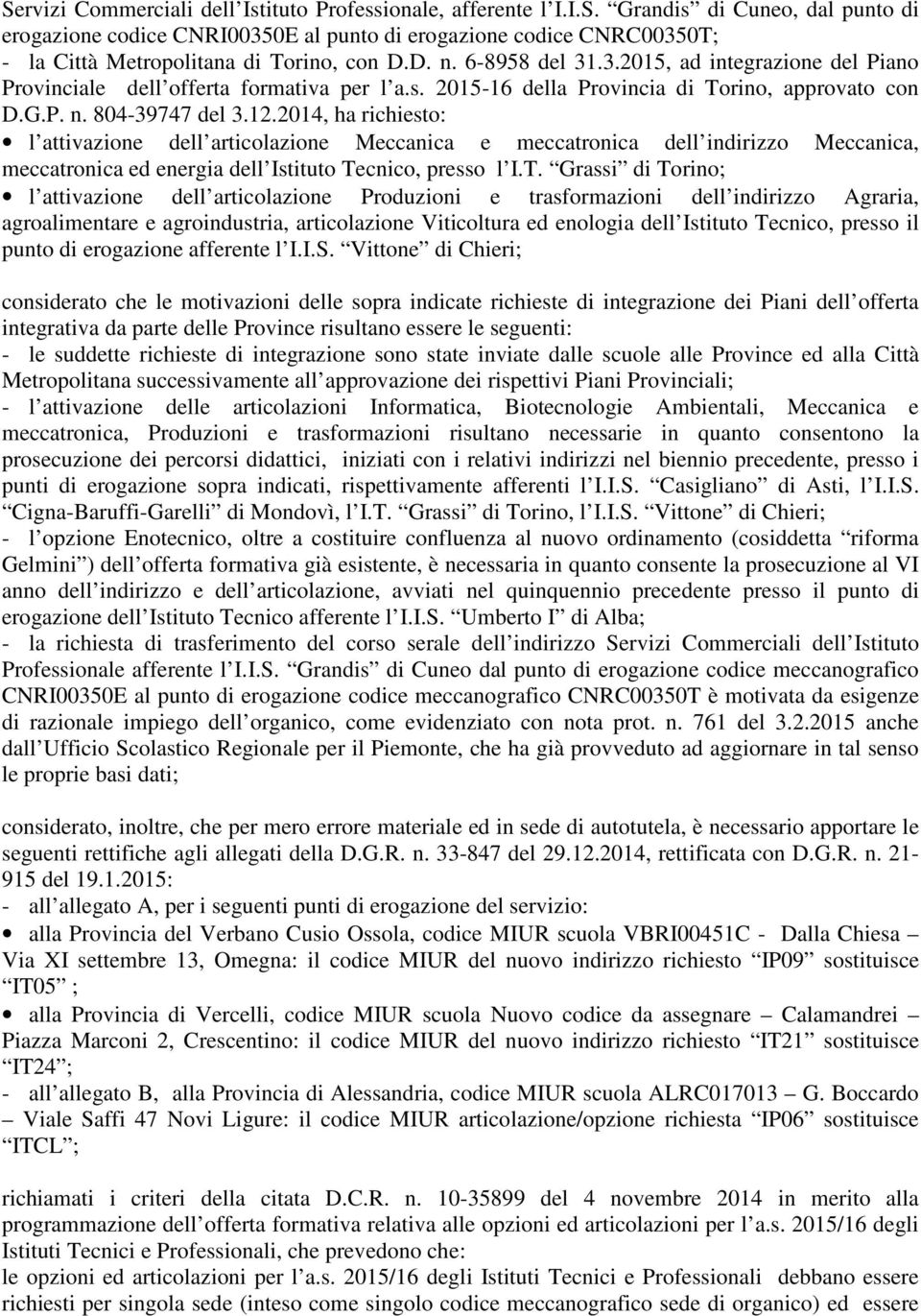 2014, ha richiesto: l attivazione dell articolazione Meccanica e meccatronica dell indirizzo Meccanica, meccatronica ed energia dell Istituto Te