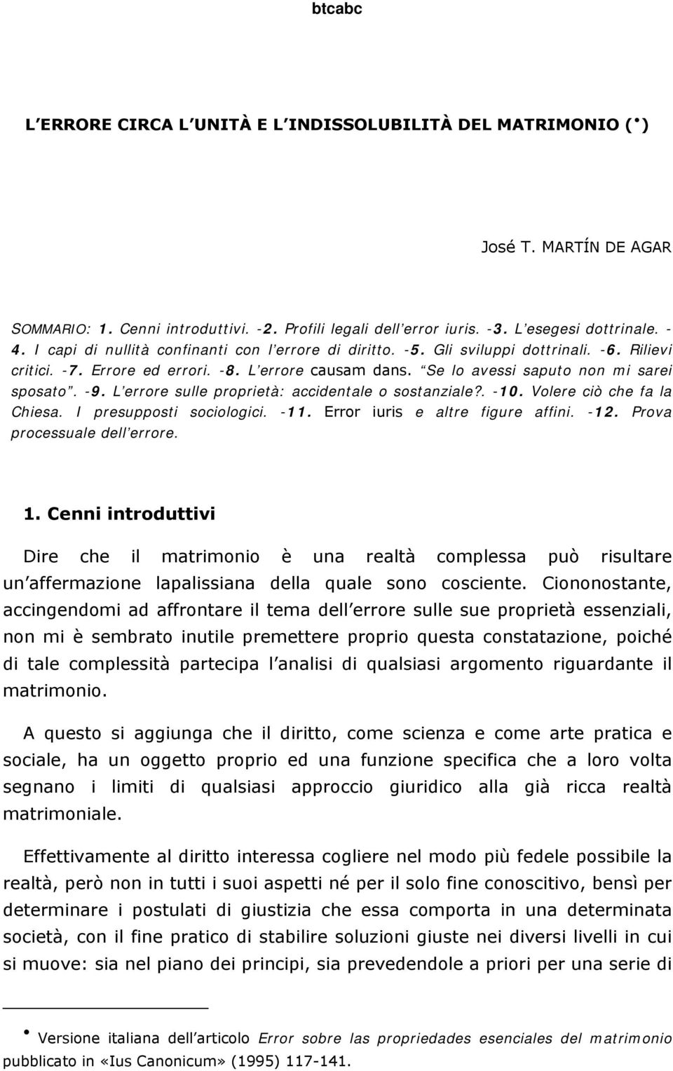 L errore sulle proprietà: accidentale o sostanziale?. -10. Volere ciò che fa la Chiesa. I presupposti sociologici. -11. Error iuris e altre figure affini. -12. Prova processuale dell errore. 1.