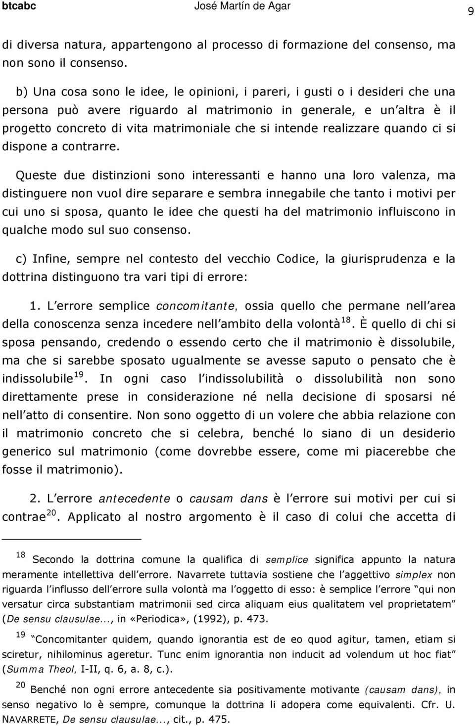 intende realizzare quando ci si dispone a contrarre.