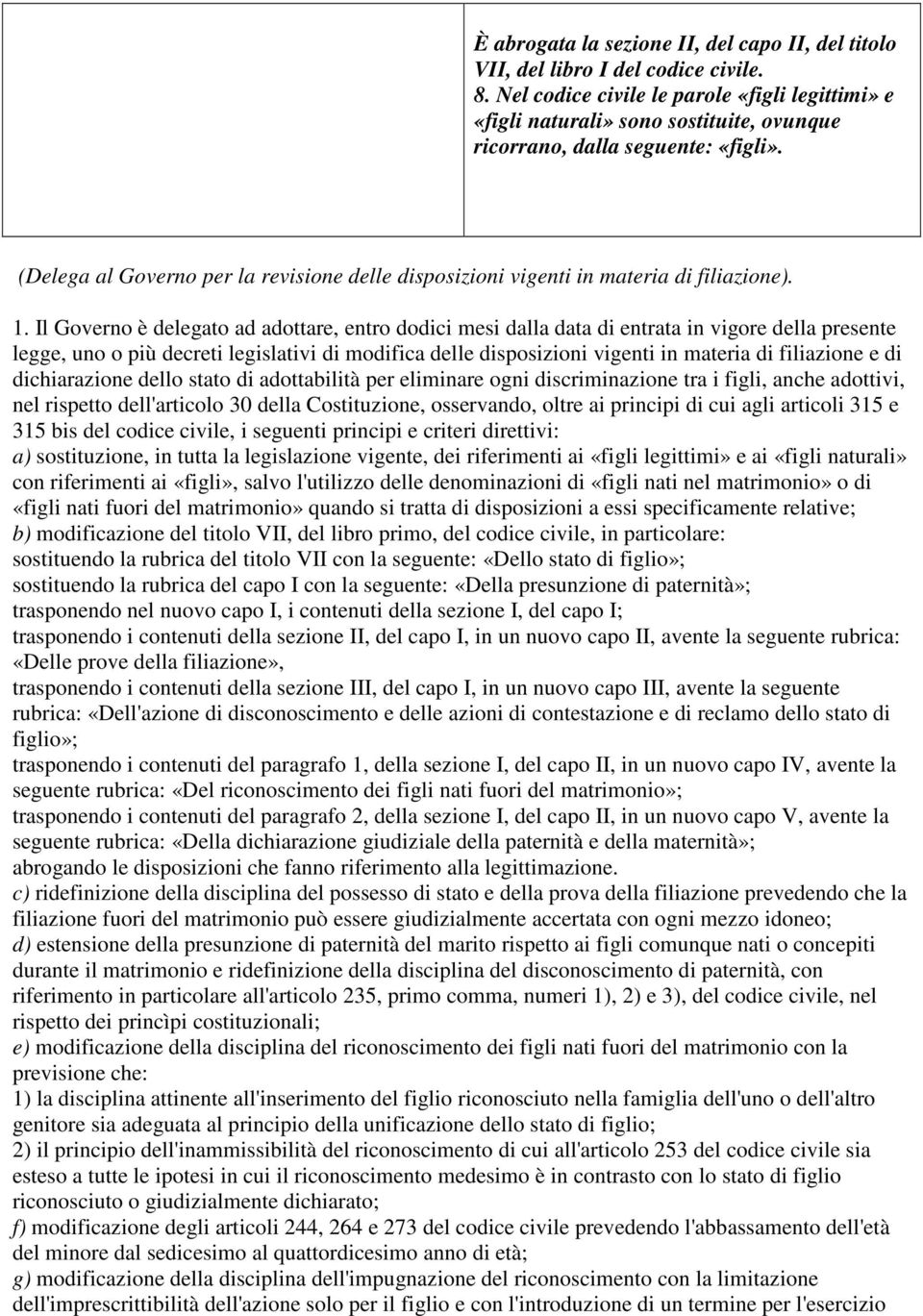 (Delega al Governo per la revisione delle disposizioni vigenti in materia di filiazione). 1.