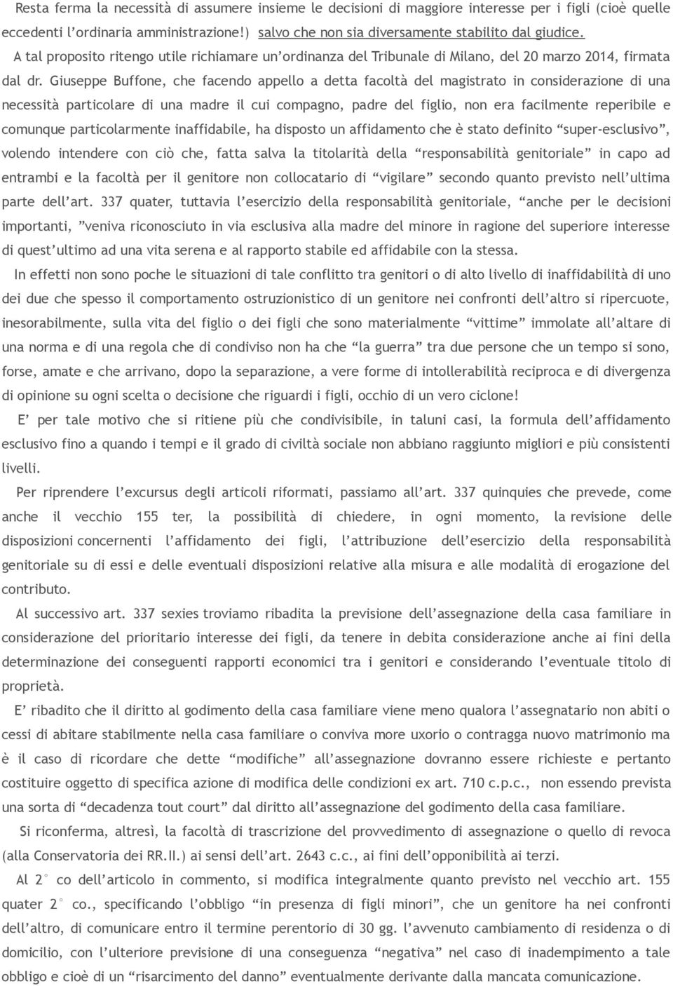 Giuseppe Buffone, che facendo appello a detta facoltà del magistrato in considerazione di una necessità particolare di una madre il cui compagno, padre del figlio, non era facilmente reperibile e