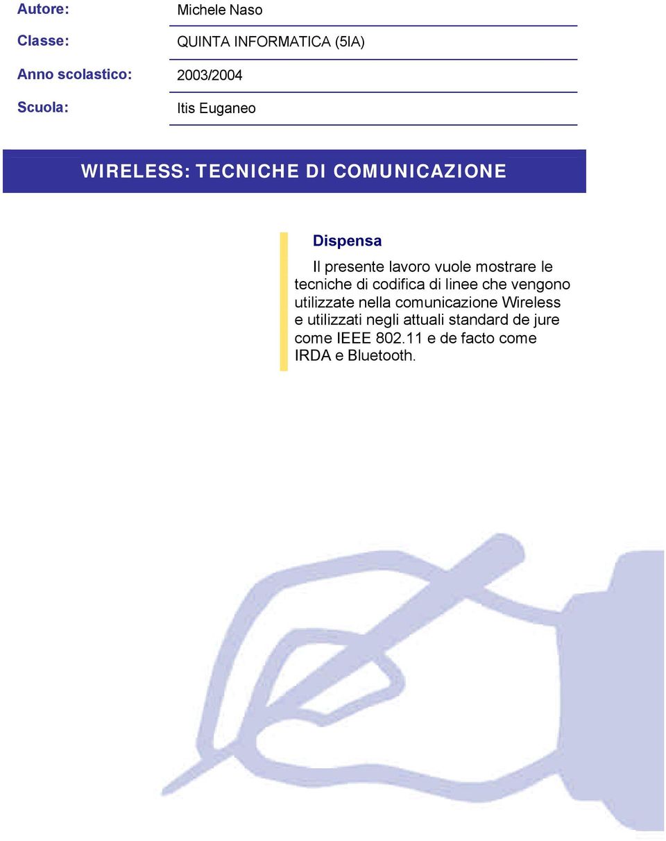 mostrare le tecniche di codifica di linee che vengono utilizzate nella comunicazione