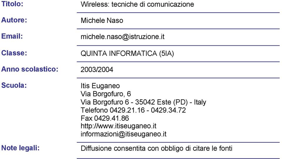 it QUINTA INFORMATICA (5IA) Anno scolastico: 2003/2004 Scuola: Note legali: Itis Euganeo Via