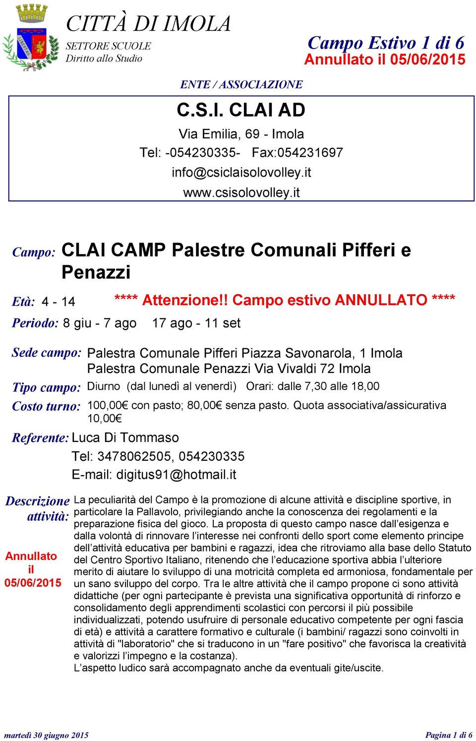 (dal lunedì al venerdì) Orari: dalle 7,30 alle 18,00 Costo turno: 100,00 10,00 Referente: Luca Di Tommaso Tel: 3478062505, 054230335 E-mail: digitus91@hotmail.