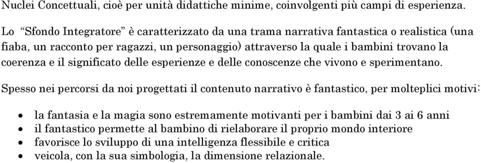 coerenza e il significato delle esperienze e delle conoscenze che vivono e sperimentano.