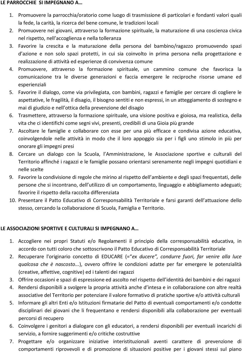 Promuovere nei giovani, attraverso la formazione spirituale, la maturazione di una coscienza civica nel rispetto, nell accoglienza e nella tolleranza 3.