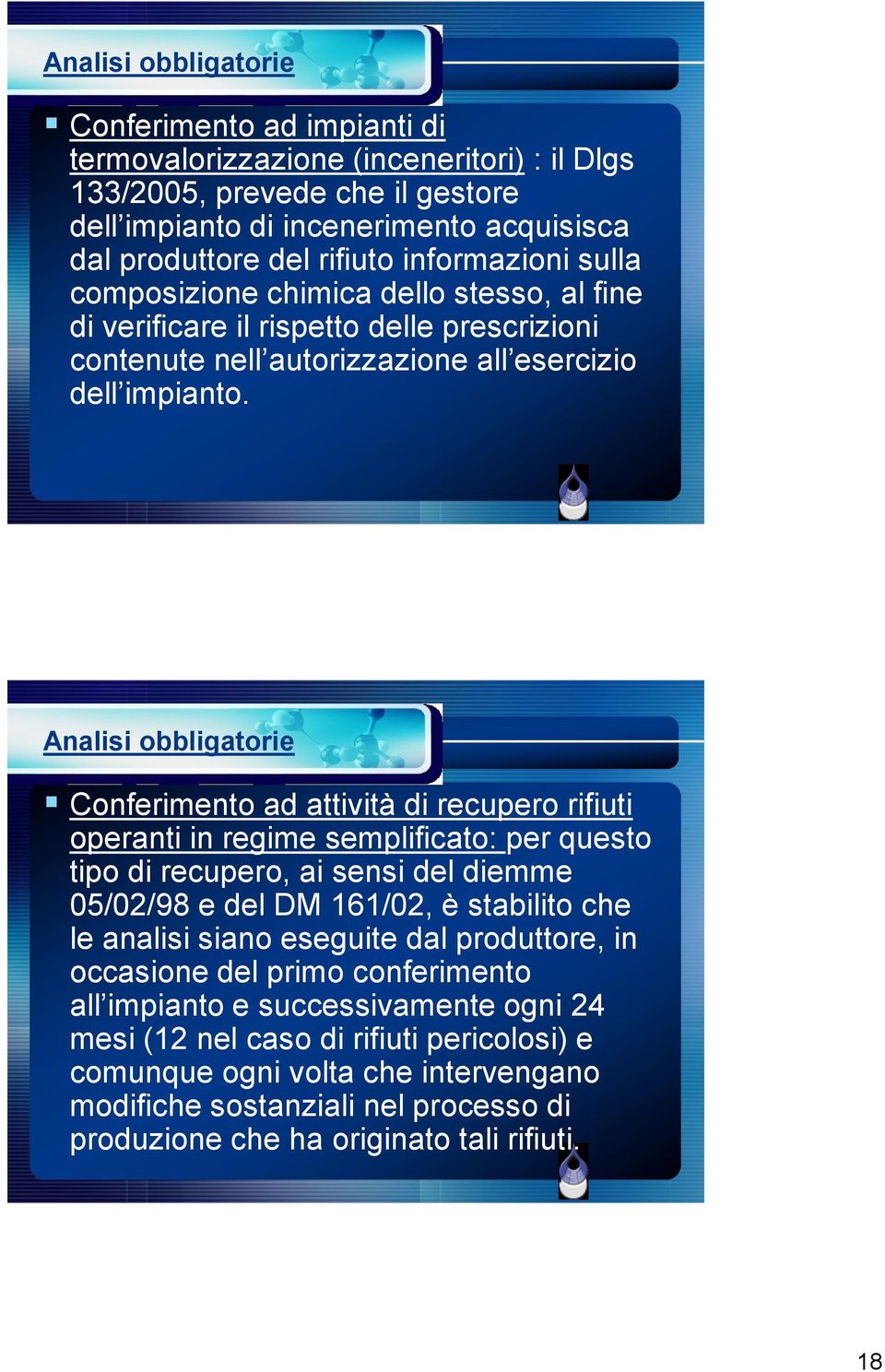 Analisi obbligatorie Conferimento ad attività di recupero rifiuti operanti in regime semplificato: per questo tipo di recupero, ai sensi del diemme 05/02/98 e del DM 161/02, è stabilito che le