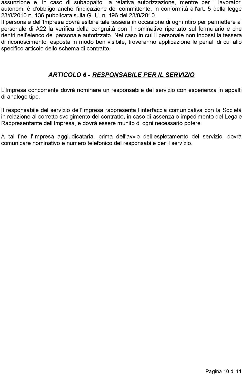 Il personale dell Impresa dovrà esibire tale tessera in occasione di ogni ritiro per permettere al personale di A22 la verifica della congruità con il nominativo riportato sul formulario e che