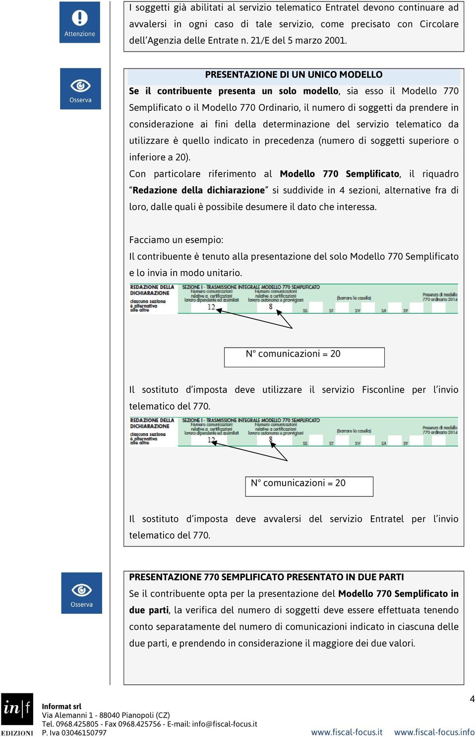 fini della determinazione del servizio telematico da utilizzare è quello indicato in precedenza (numero di soggetti superiore o inferiore a 20).