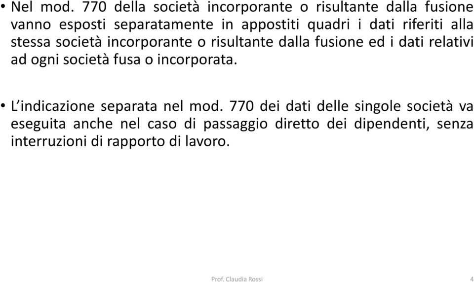 dati riferiti alla stessa società incorporante o risultante dalla fusione ed i dati relativi ad ogni società